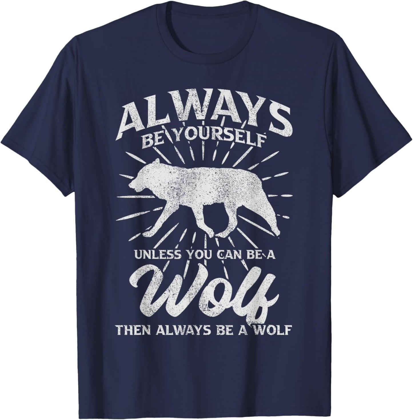 Always Be Yourself Unless You Can Be A Wolf T-Shirt - T-Shirt | Navy