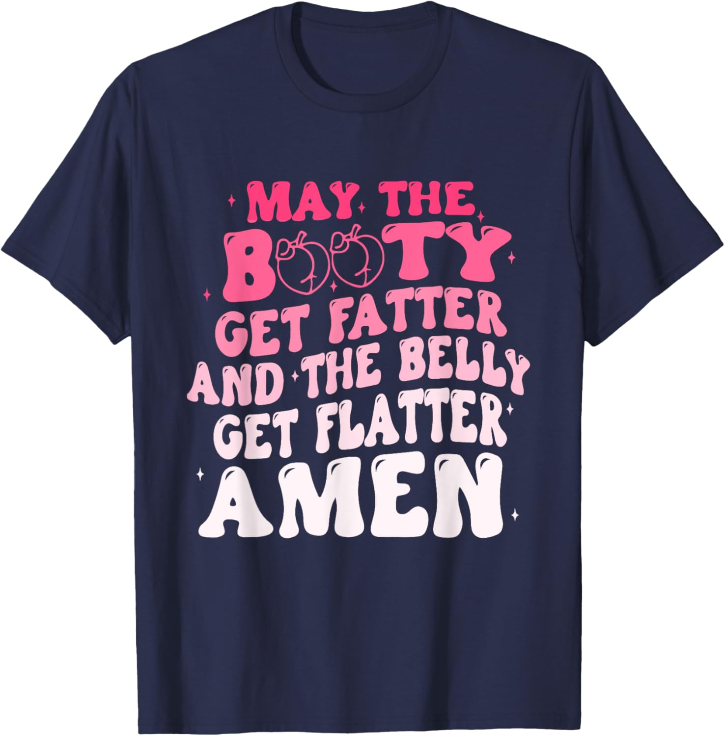 May The Booty Get Fatter And The Belly Flatter Amen Quote T-Shirt - T-Shirt | Navy