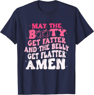May The Booty Get Fatter And The Belly Flatter Amen Quote T-Shirt - T-Shirt | Navy