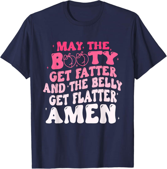 May The Booty Get Fatter And The Belly Flatter Amen Quote T-Shirt - T-Shirt | Navy