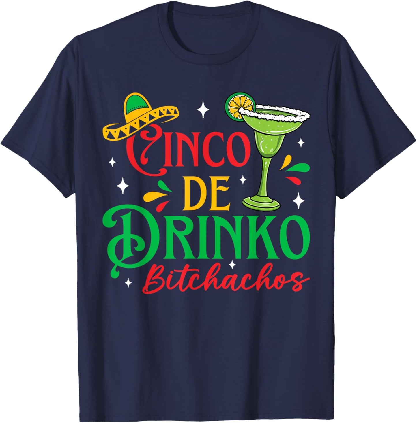 Cinco De Drinko Bitchachos Funny Cinco De Mayo Drinking T-Shirt - T-Shirt | Navy