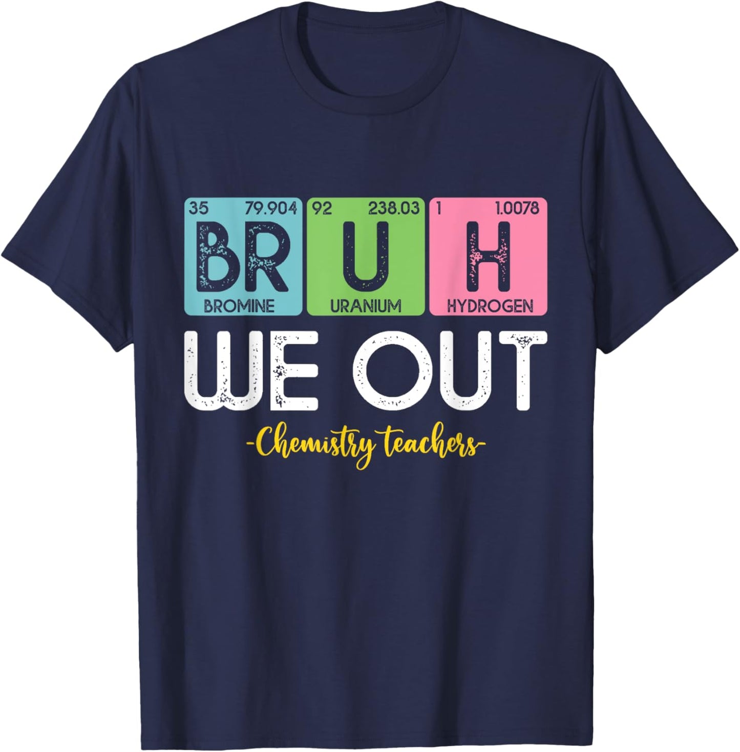 Bruh We Out Chemistry Teachers Periodic Table End Of School Women T-Shirt - T-Shirt | Navy