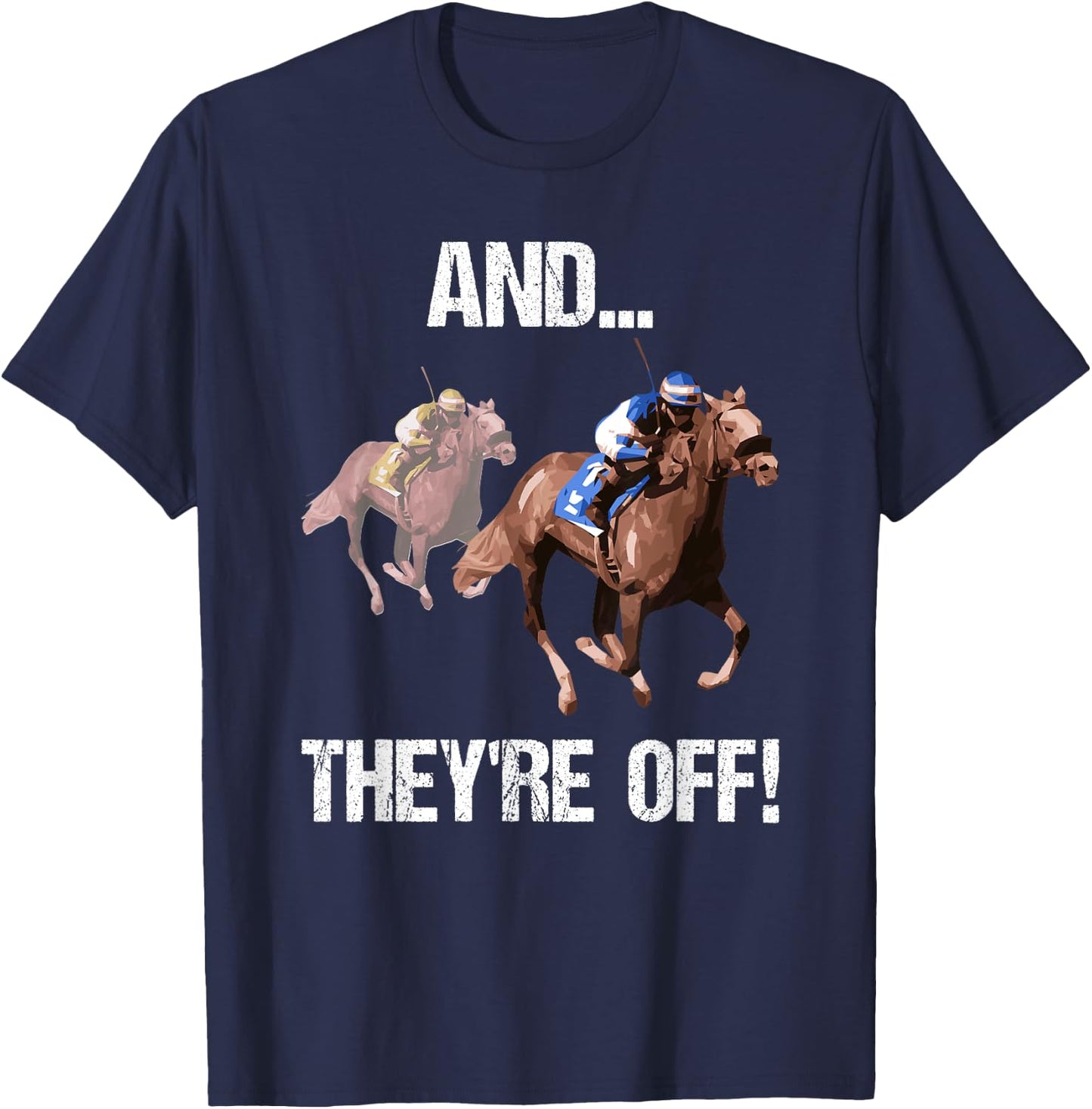 Horse Racing Shirt Funny And They Are Off Race Track Gift T-Shirt - T-Shirt | Navy