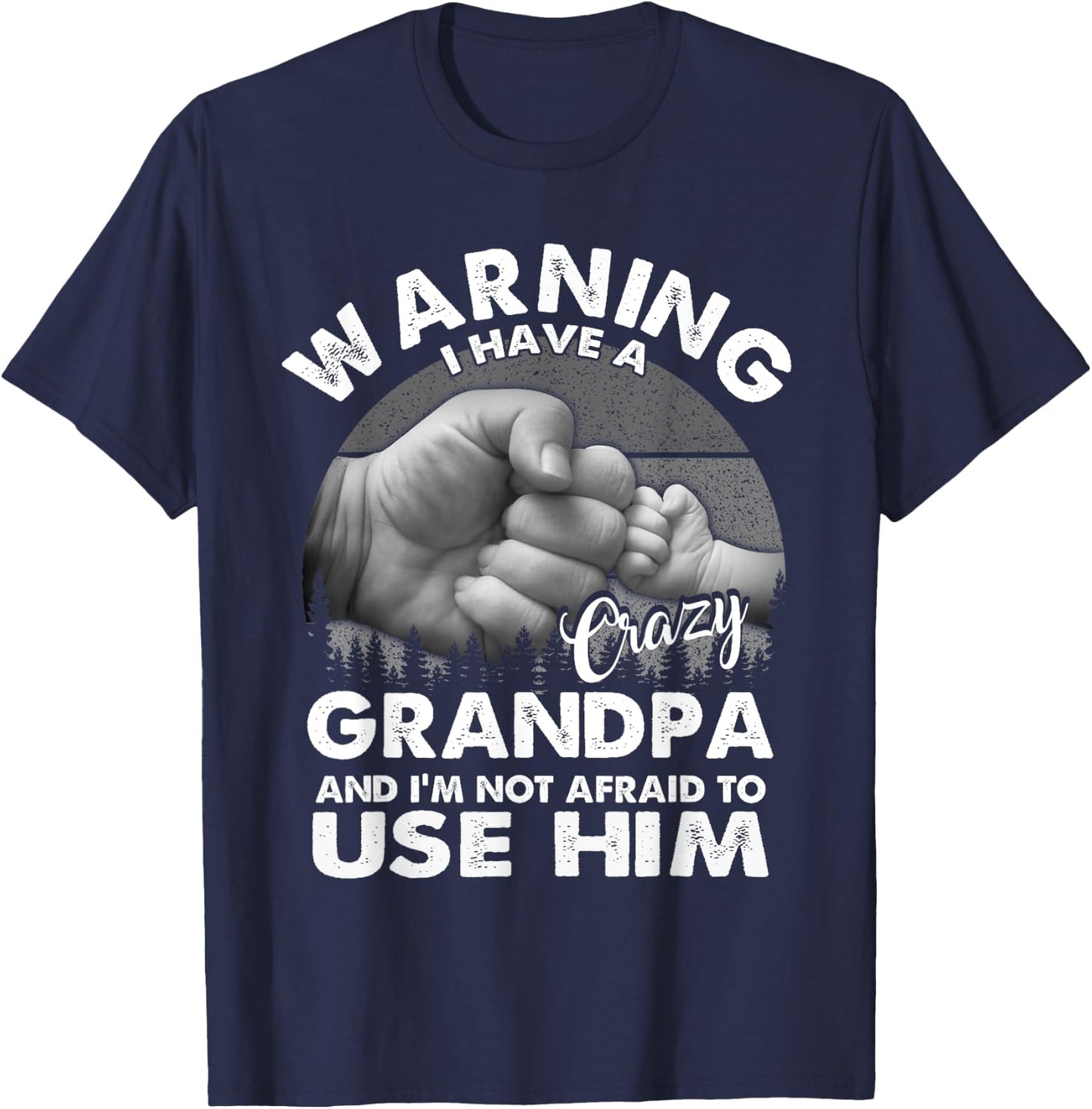 Warning I Have A Crazy Grandpa And I'm Not Afraid To Use Him T-Shirt - T-Shirt | Navy