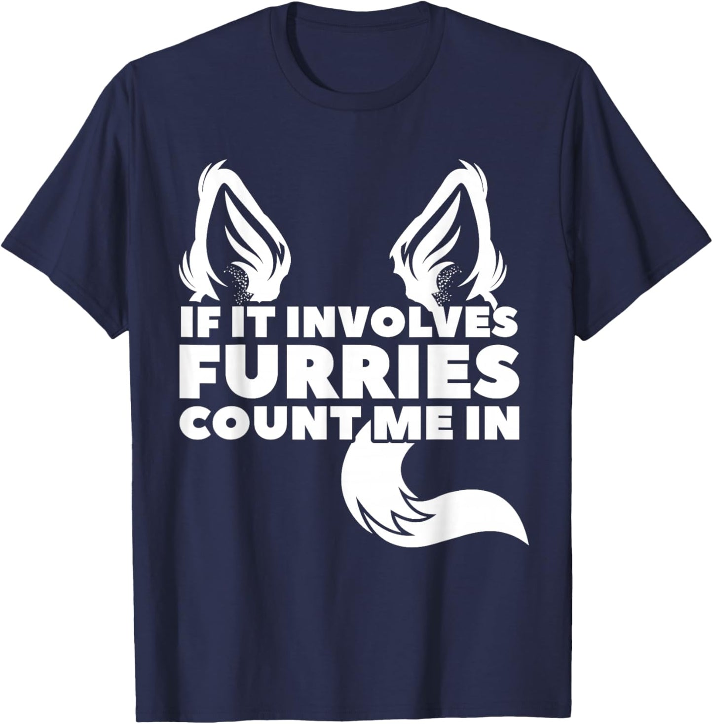 If it includes furries count me in furry T-Shirt - T-Shirt | Navy