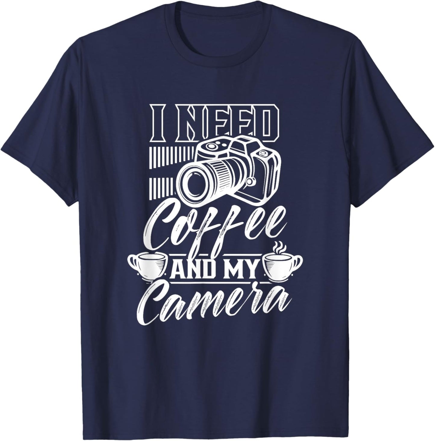 I Need Coffee And My Camera Photography Photographer Job T-Shirt - T-Shirt | Navy