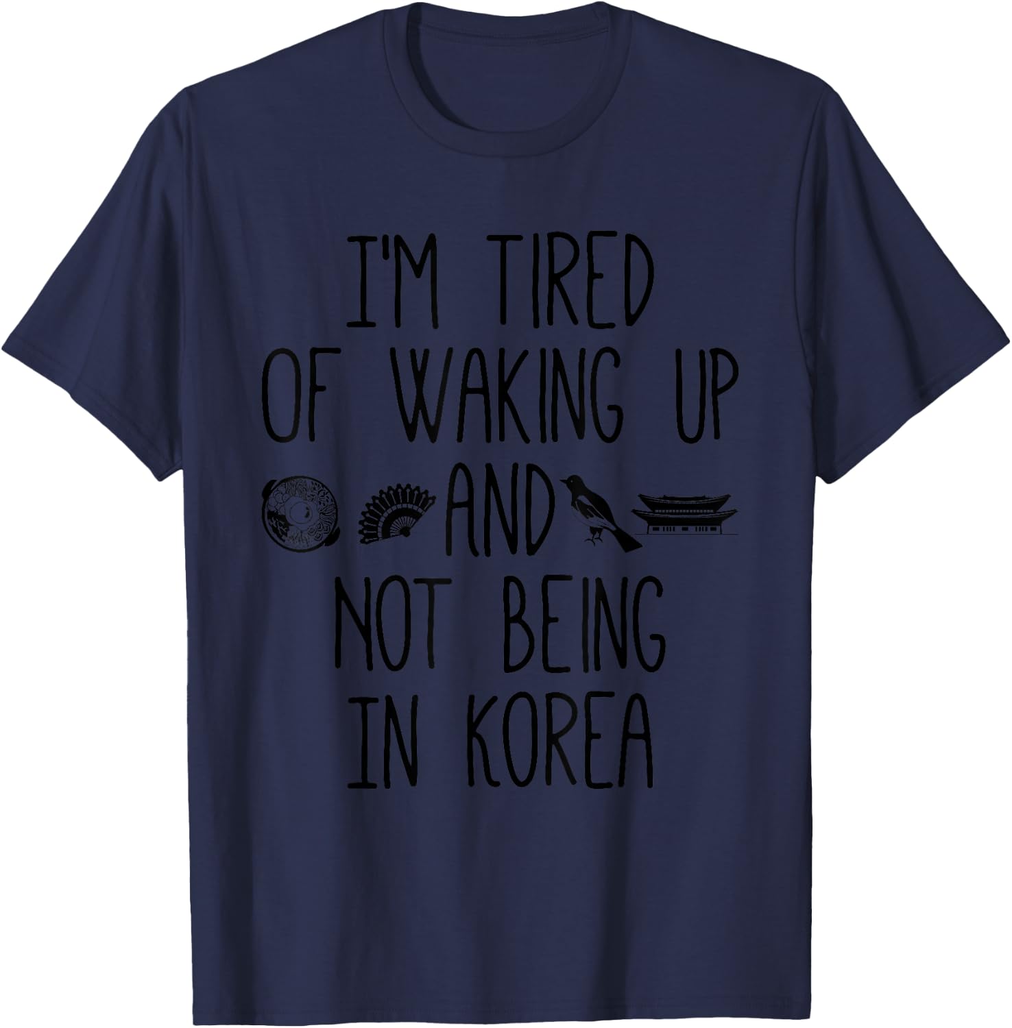I’m Tired of Waking Up and Not Being in Korea - Korean T-Shirt - T-Shirt | Navy