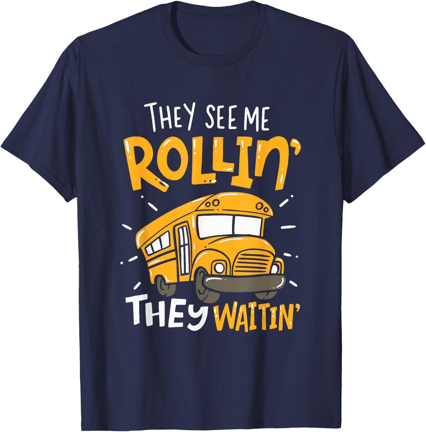 Funny School Bus Driver They See Me Rollin' They Waitin' T-Shirt - T-Shirt | Navy