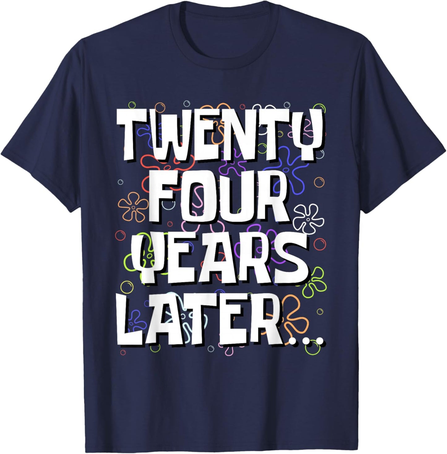 Twenty Four Years Later Funny Meme 24 Year Old 24th Birthday T-Shirt - T-Shirt | Navy