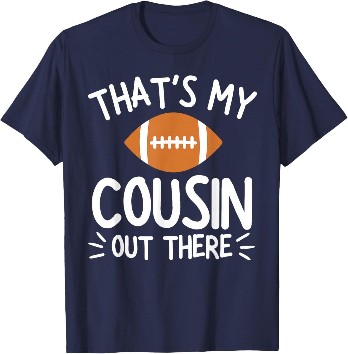 That's My Cousin Out There Shirt Football Player Game Family T-Shirt - T-Shirt | Navy