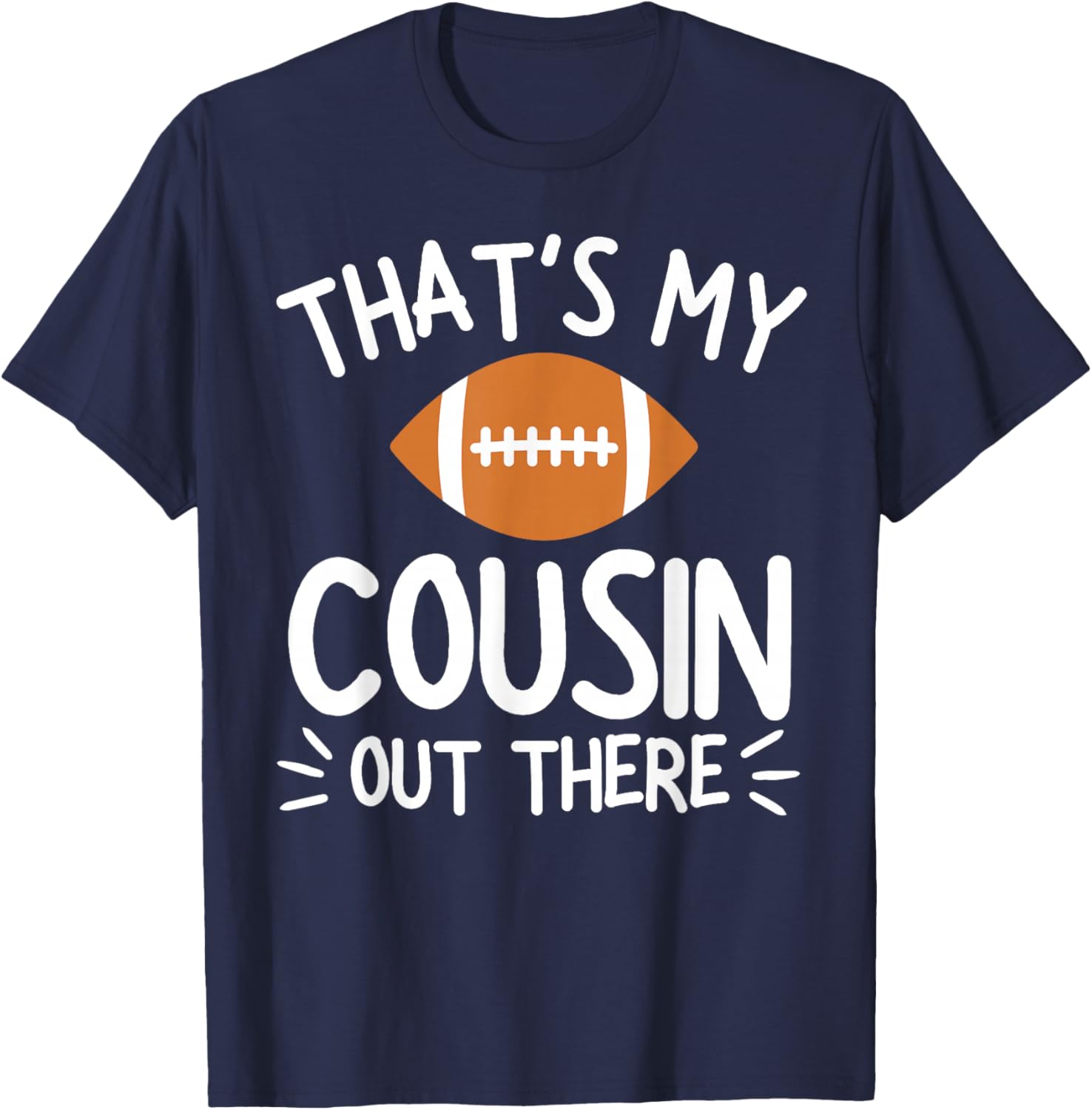 That's My Cousin Out There Shirt Football Player Game Family T-Shirt - T-Shirt | Navy
