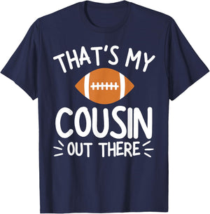 That's My Cousin Out There Shirt Football Player Game Family T-Shirt - T-Shirt | Navy