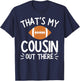 That's My Cousin Out There Shirt Football Player Game Family T-Shirt - T-Shirt | Navy