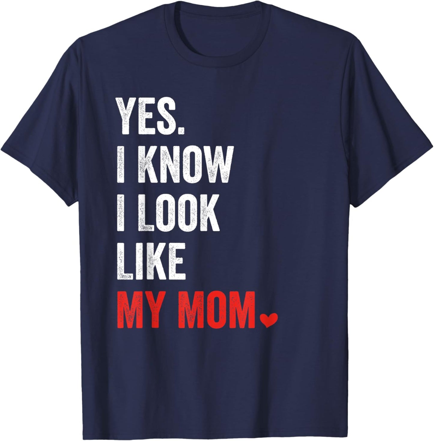 Yes I Know I Look Like My Mom Mother's Day T-Shirt - T-Shirt | Navy