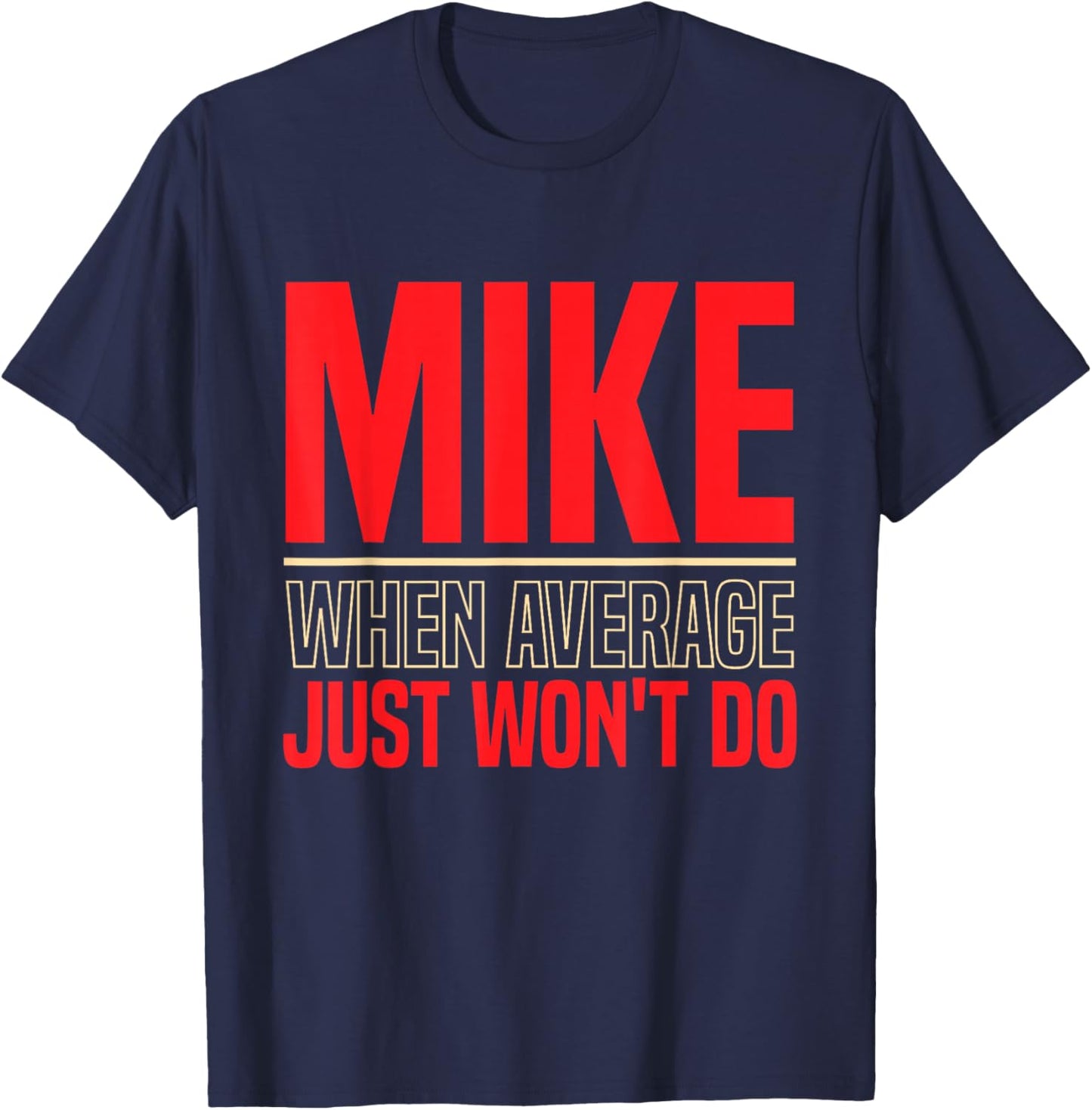 Mike When Average Just Won't Do | Funny Mike First Name T-Shirt - T-Shirt | Navy