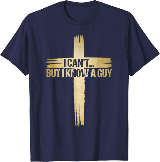 I Can't But I Know A Guy Shirt, Christian Shirts T-Shirt - T-Shirt | Navy