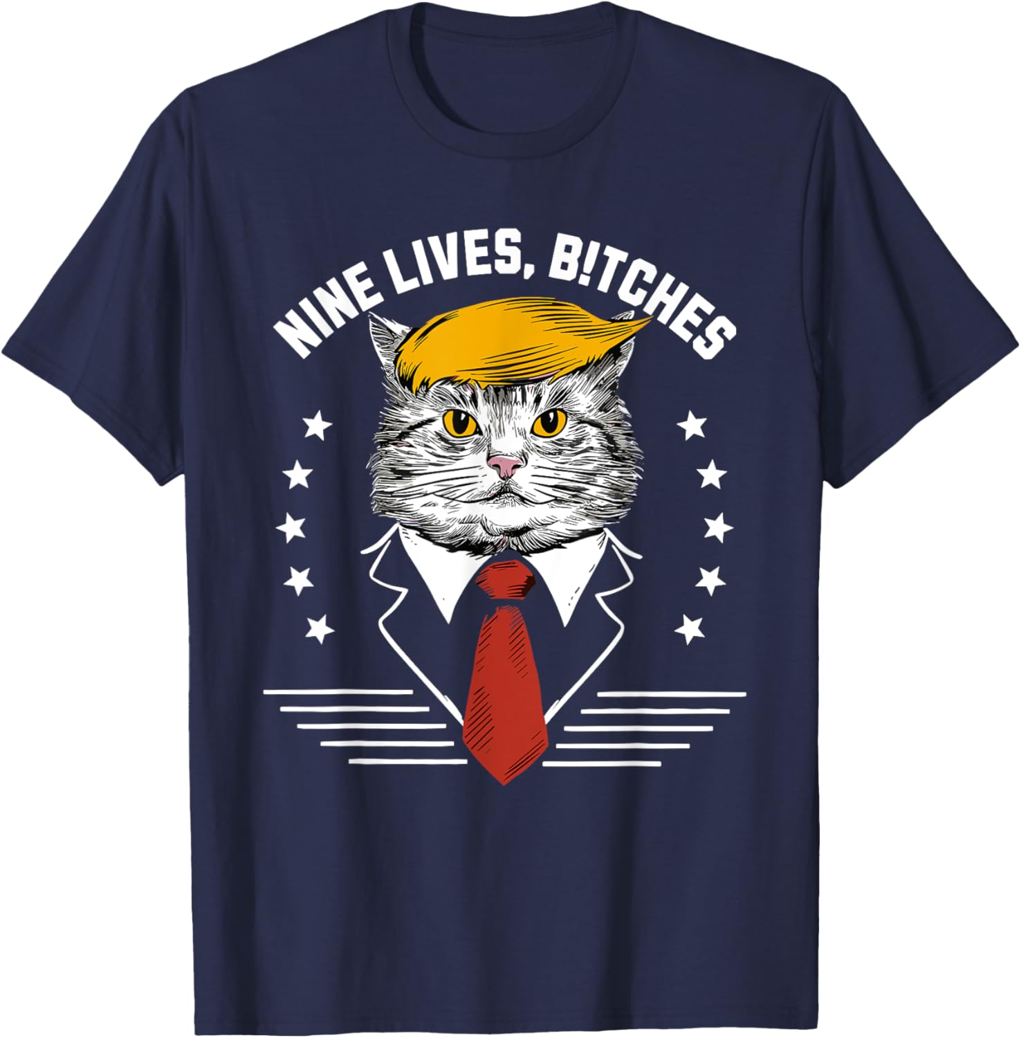 Nine Lives Bitches Funny Trump Cat ous Saying Pro Trump Men Women T-Shirt - T-Shirt | Navy