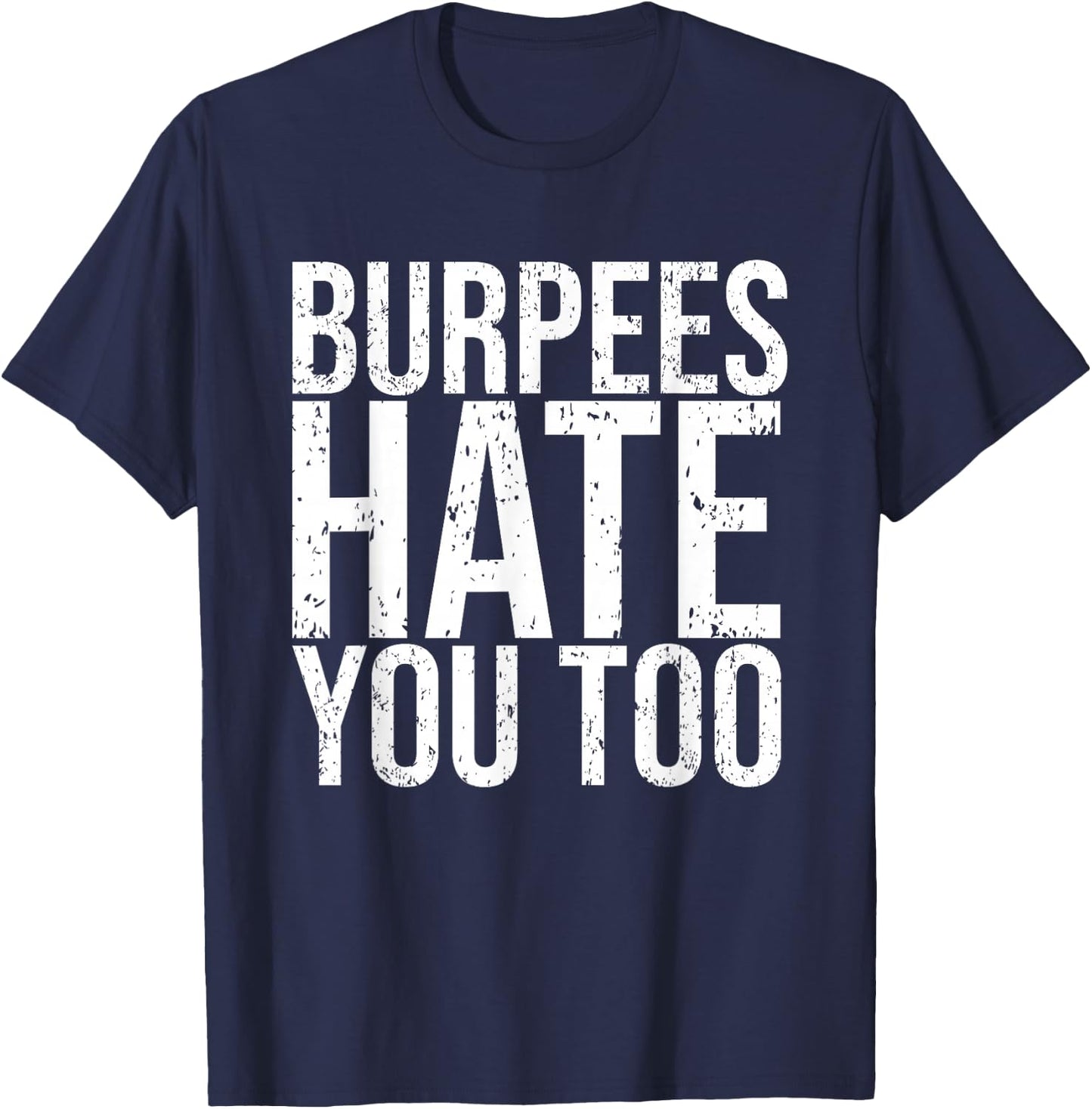 Burpees Hate You Too Workout Wear Funny Fitness T-Shirt - T-Shirt | Navy