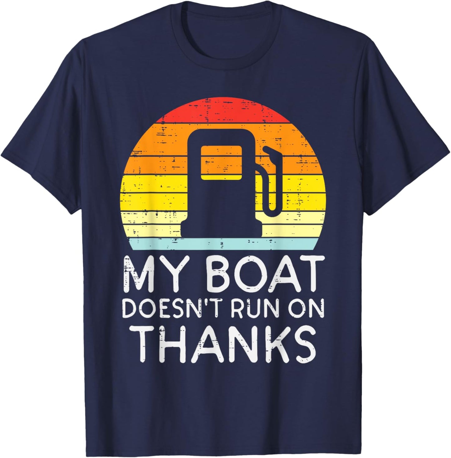 My Boat Doesnt Run On Thanks Funny Gas Joke Boat Captain Men T-Shirt - T-Shirt | Navy