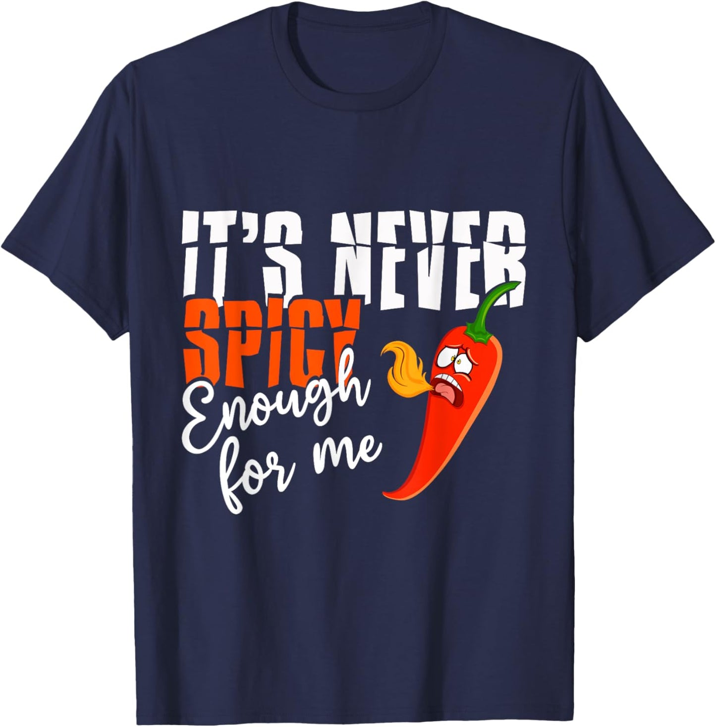 It's Never Spicy Enough For Me Spicy Pepper Chili Food T-Shirt - T-Shirt | Navy
