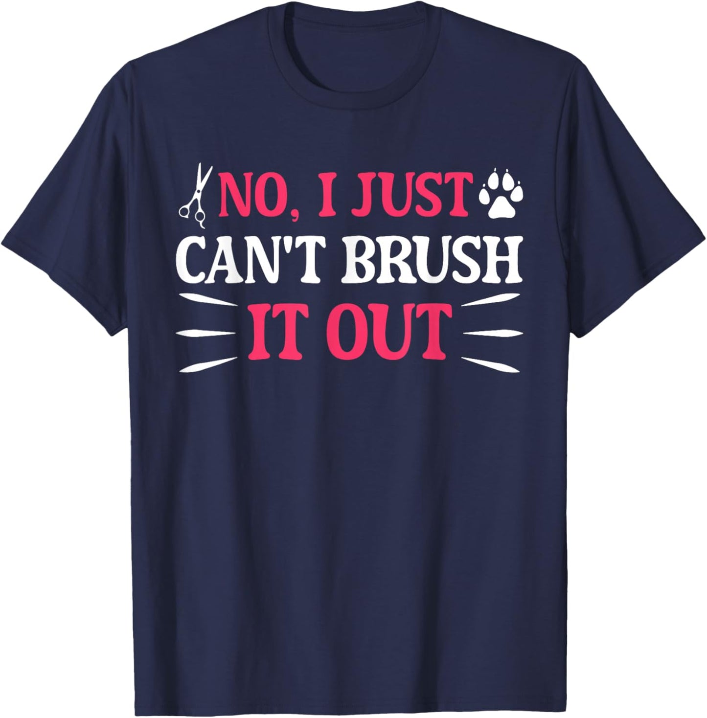 No I Just Can't Brush It Out Funny Quote T-Shirt - T-Shirt | Navy