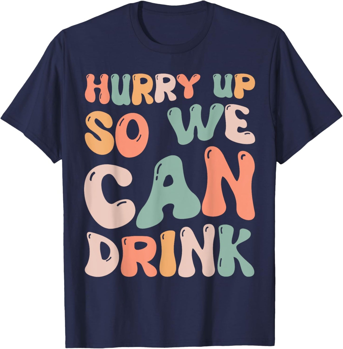 Hurry Up So We Can Drink Funny Marathon Spectators Cheering T-Shirt - T-Shirt | Navy