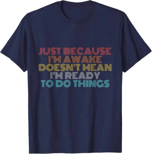Retro Just Because I'm Awake Funny Shirt Tweens and Teens T-Shirt - T-Shirt | Navy