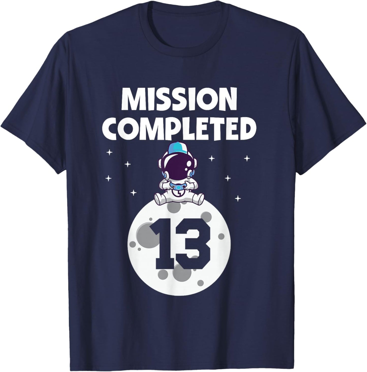 Mission Completed 13th Birthday 13 Year Old Funny Astronaut T-Shirt - T-Shirt | Navy