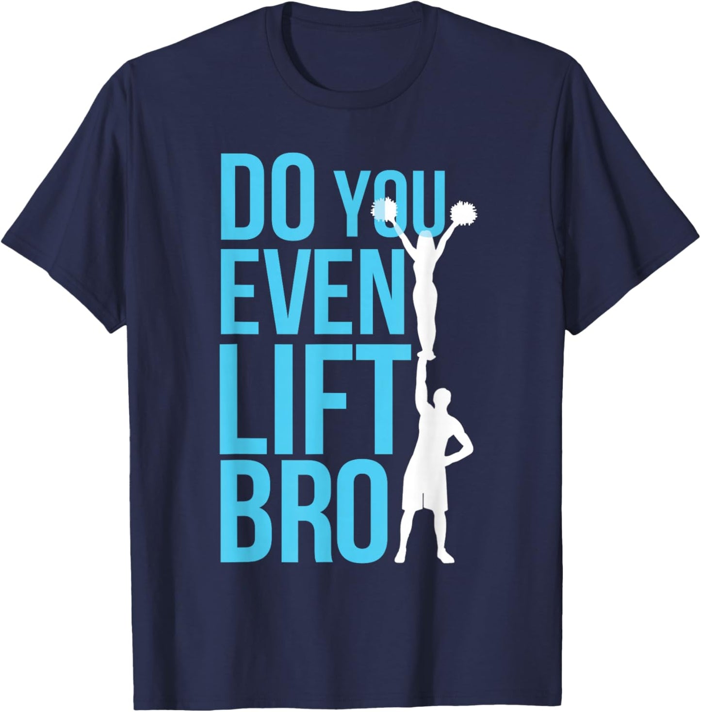 Do You Even Lift Bro Cheer Cheerleading Cheerleader T-Shirt - T-Shirt | Navy