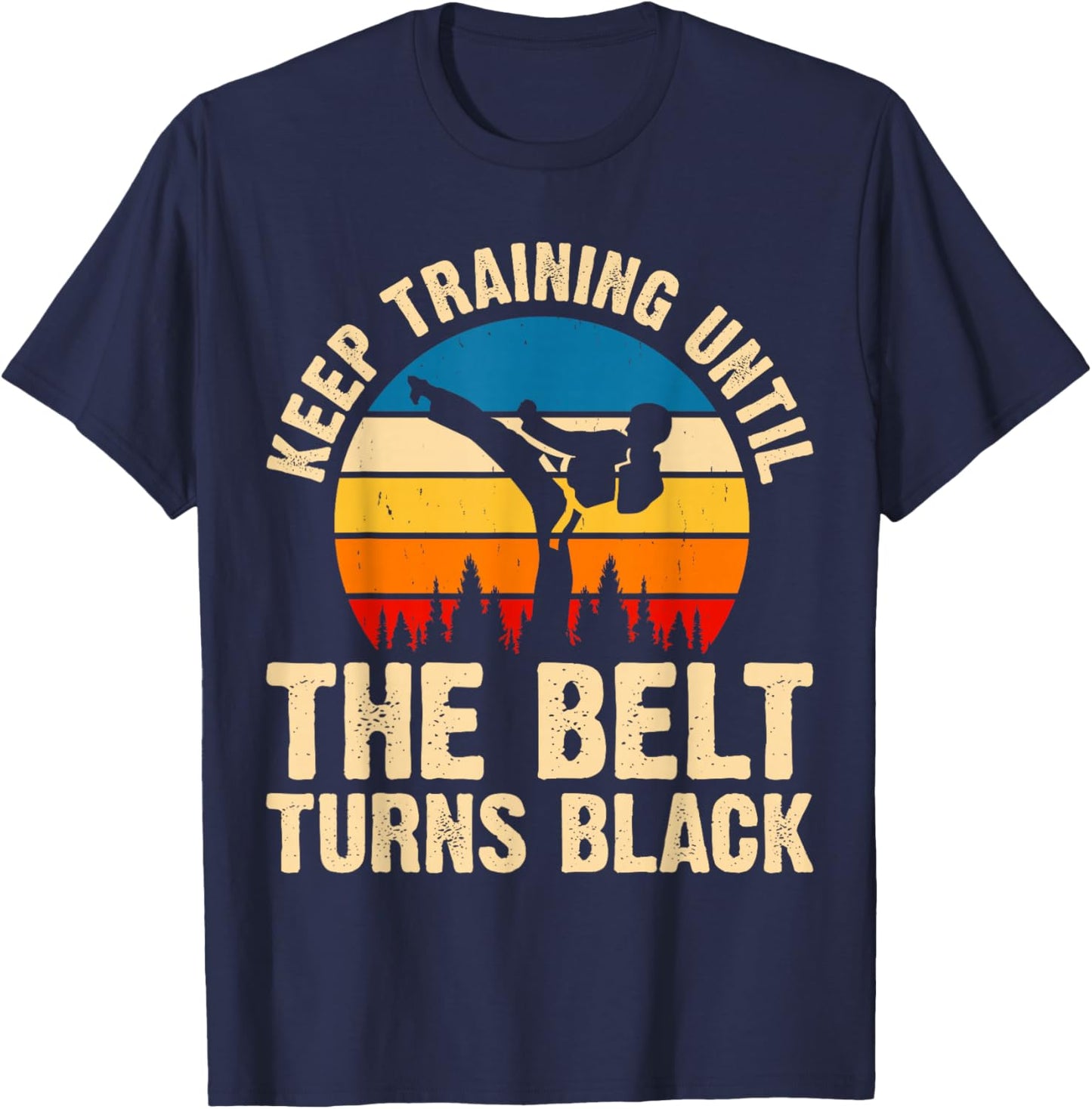 Keep Training Until The Belt Turns Black T-Shirt - T-Shirt | Navy