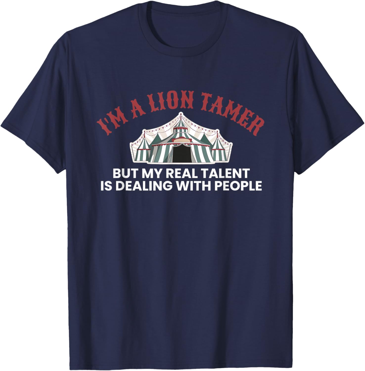 Im A Lion Tamer But My Real Talent… Circus-Crew T-Shirt - T-Shirt | Navy