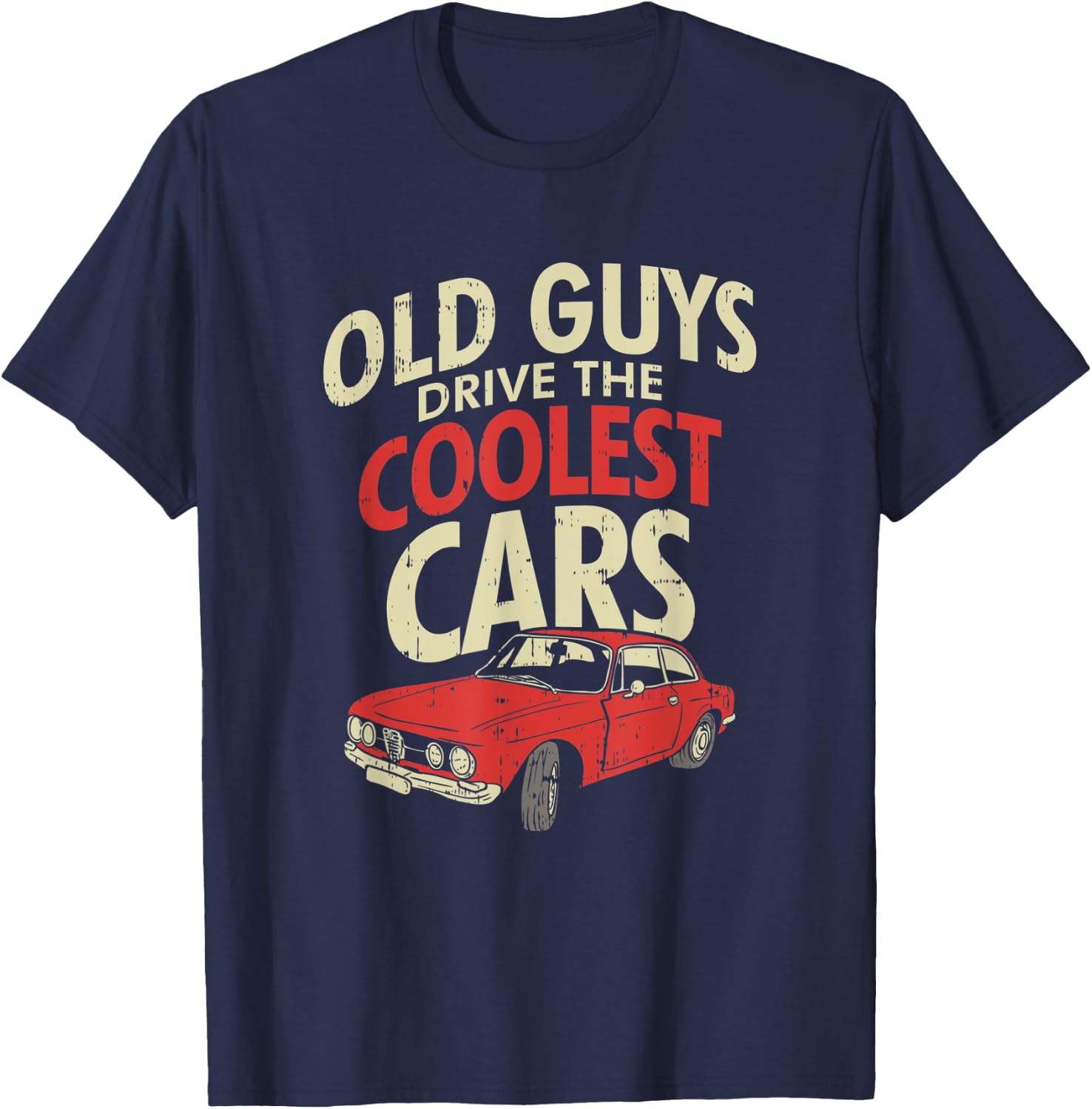 Old Guys Drive The Coolest Cars Oldtimer Dad Gift T-Shirt - T-Shirt | Navy