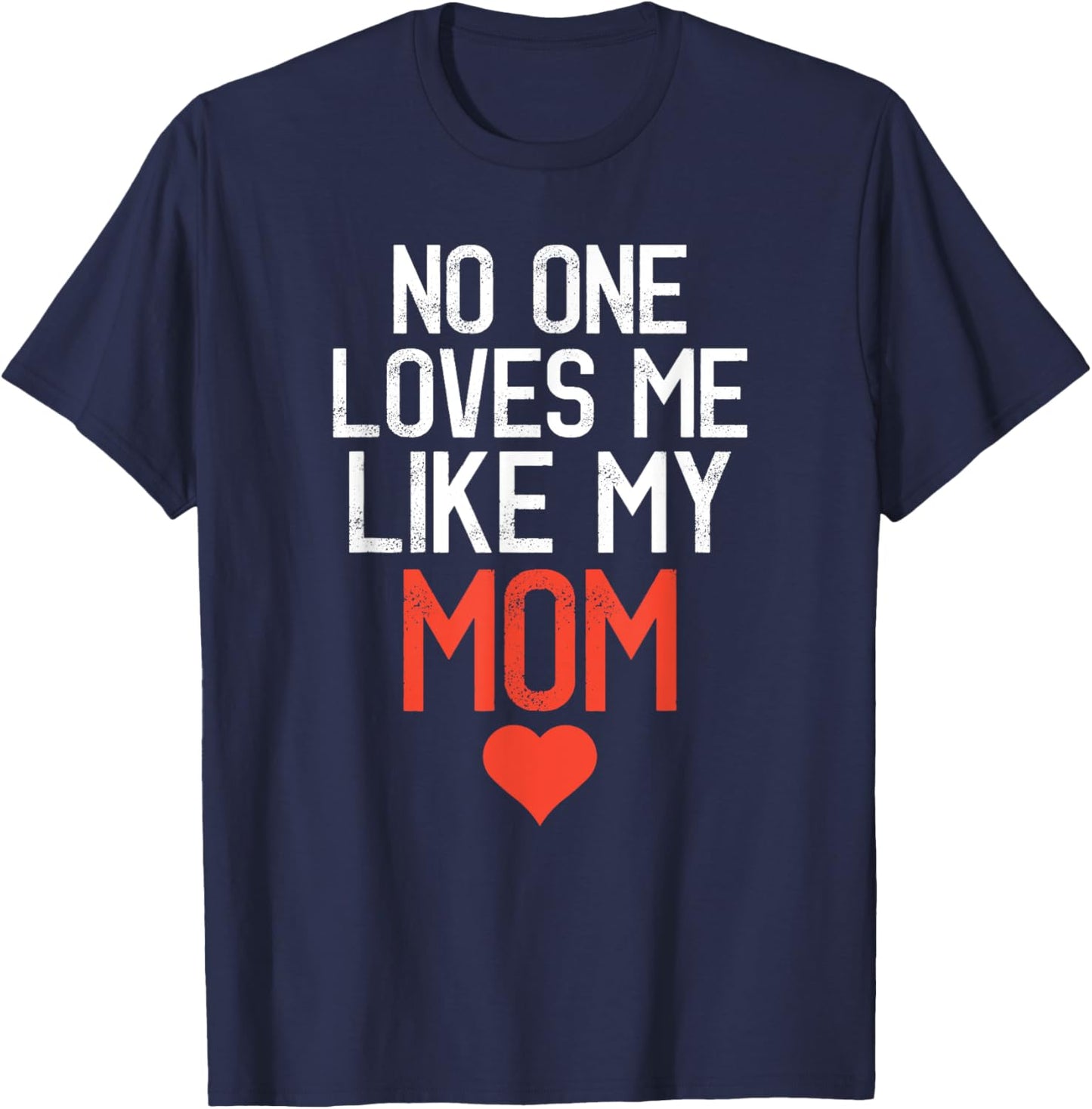 No One Loves Me Like My Mom Mother's Day Birthday Party T-Shirt - T-Shirt | Navy