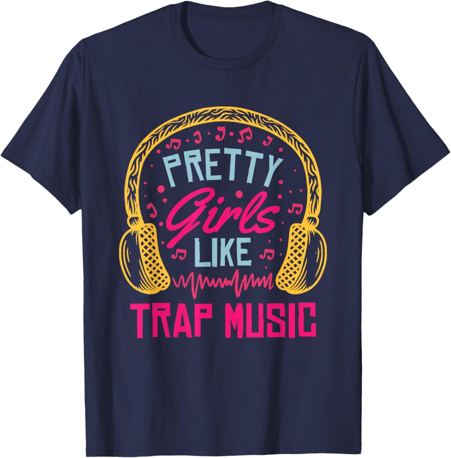 Pretty Girls Like Trap Music | Hip Hop Music Lover T-Shirt - T-Shirt | Navy