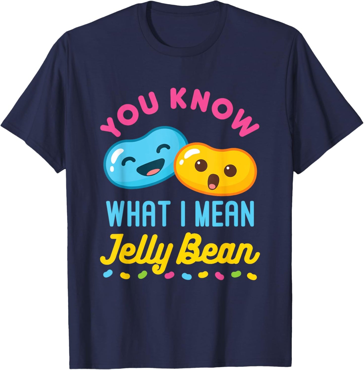 You Know What I Mean Jelly Bean Cute Sweets Lover Kawaii T-Shirt - T-Shirt | Navy