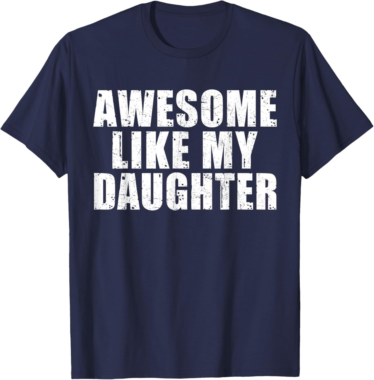 Awesome Like My Daughter Funny Fathers Day Dad Men T-Shirt - T-Shirt | Navy