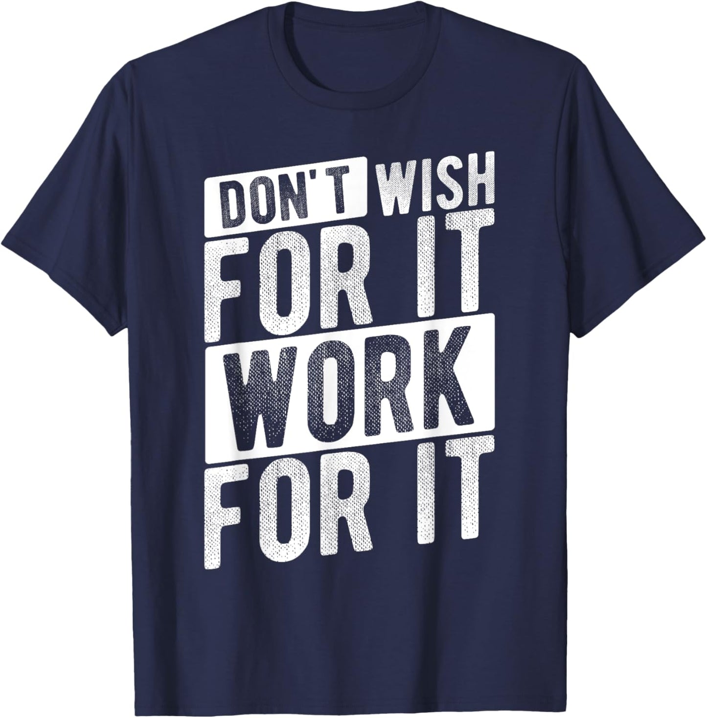 DON'T WISH FOR IT WORK FOR IT Motivational Quote Gym T-Shirt - T-Shirt | Navy