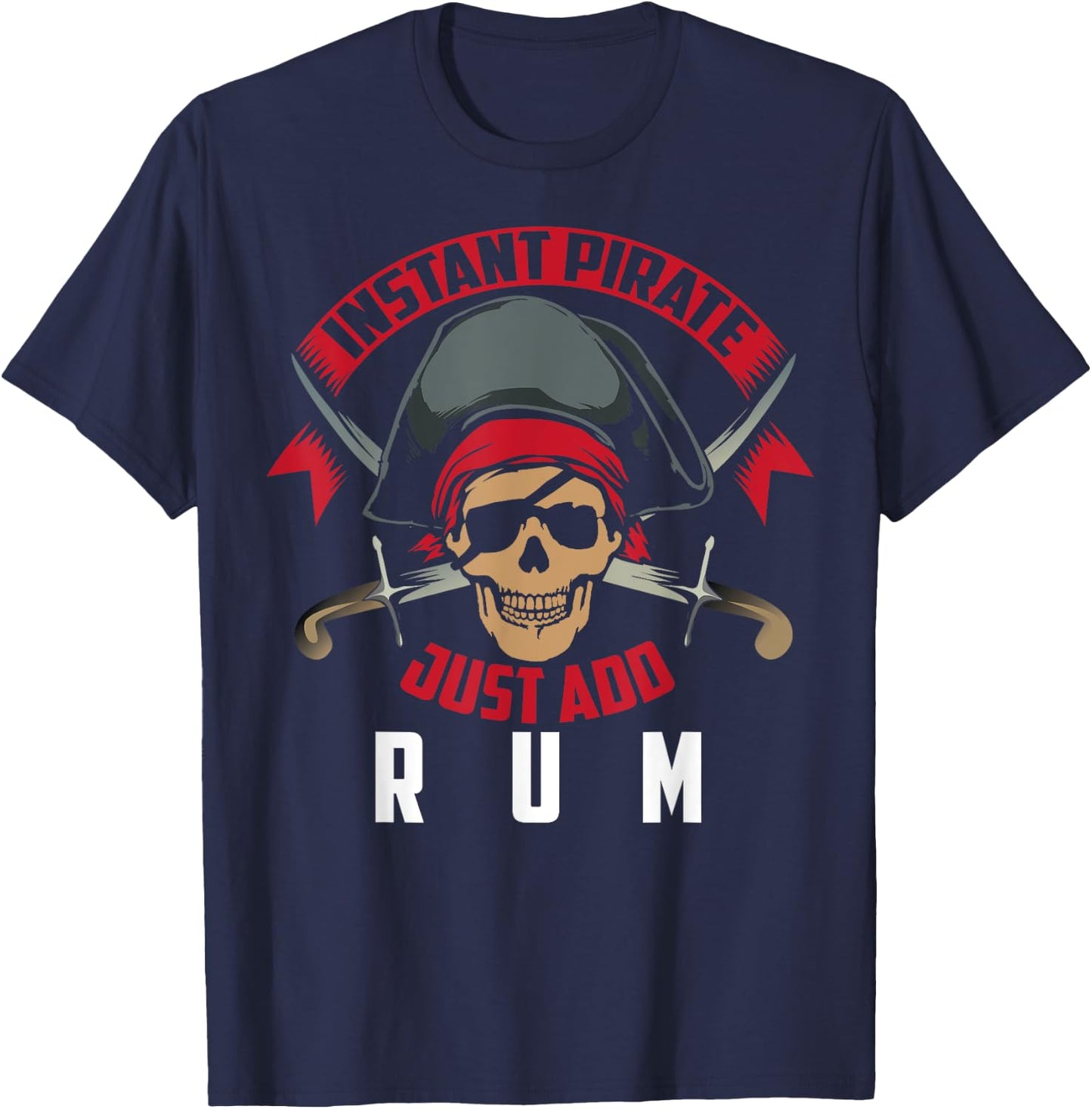 Instant Pirate Just Add Rum | Rum Lovers Funny Drinker Gift T-Shirt - T-Shirt | Navy
