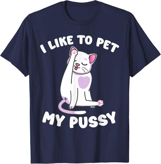 Like To Pet My Pussy Naughty Adult Cat Humor Saying T-Shirt - T-Shirt | Navy