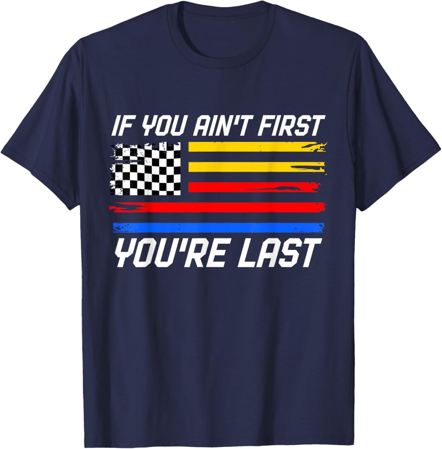 US Flag Car Racing If You Ain't First You're Last T-Shirt - T-Shirt | Navy