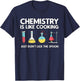 Chemistry Is Like Cooking - Laboratory Technician Chemist T-Shirt - T-Shirt | Navy