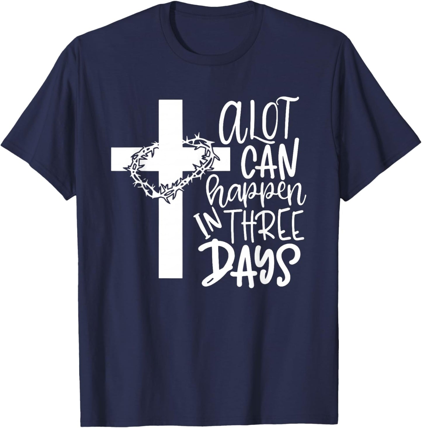 A Lot Can Happen In 3 Days Shirt Christian Easter Day T-Shirt - T-Shirt | Navy