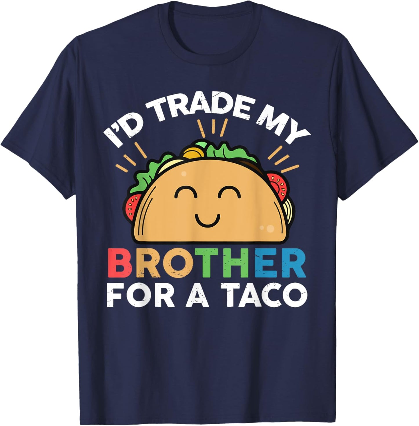 I'd Trade My Brother For A Taco Funny Taco T-Shirt - T-Shirt | Navy