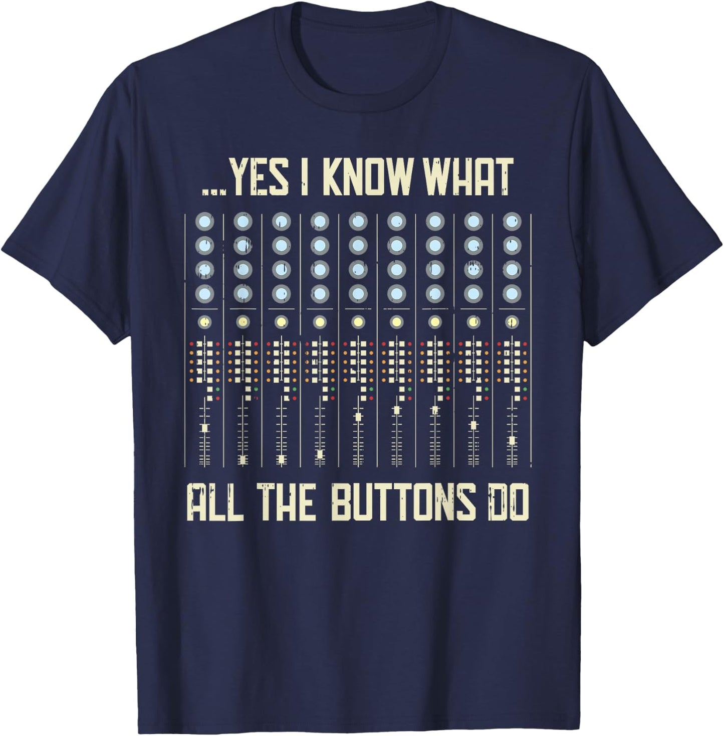 Yes I Know What All The Buttons Do - Funny Music T-Shirt - T-Shirt | Navy