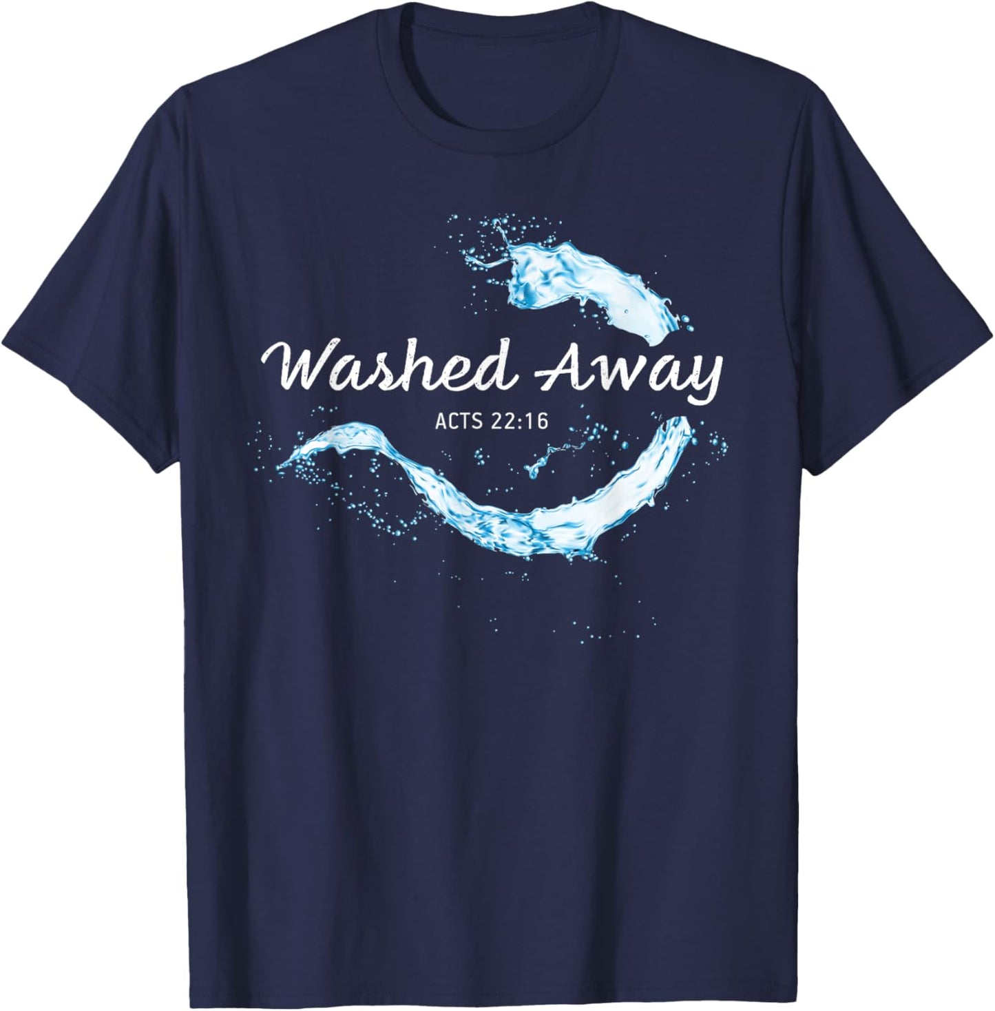 He Washed Away My Sin – Christian Faith Baptism Acts 22:16 T-Shirt - T-Shirt | Navy