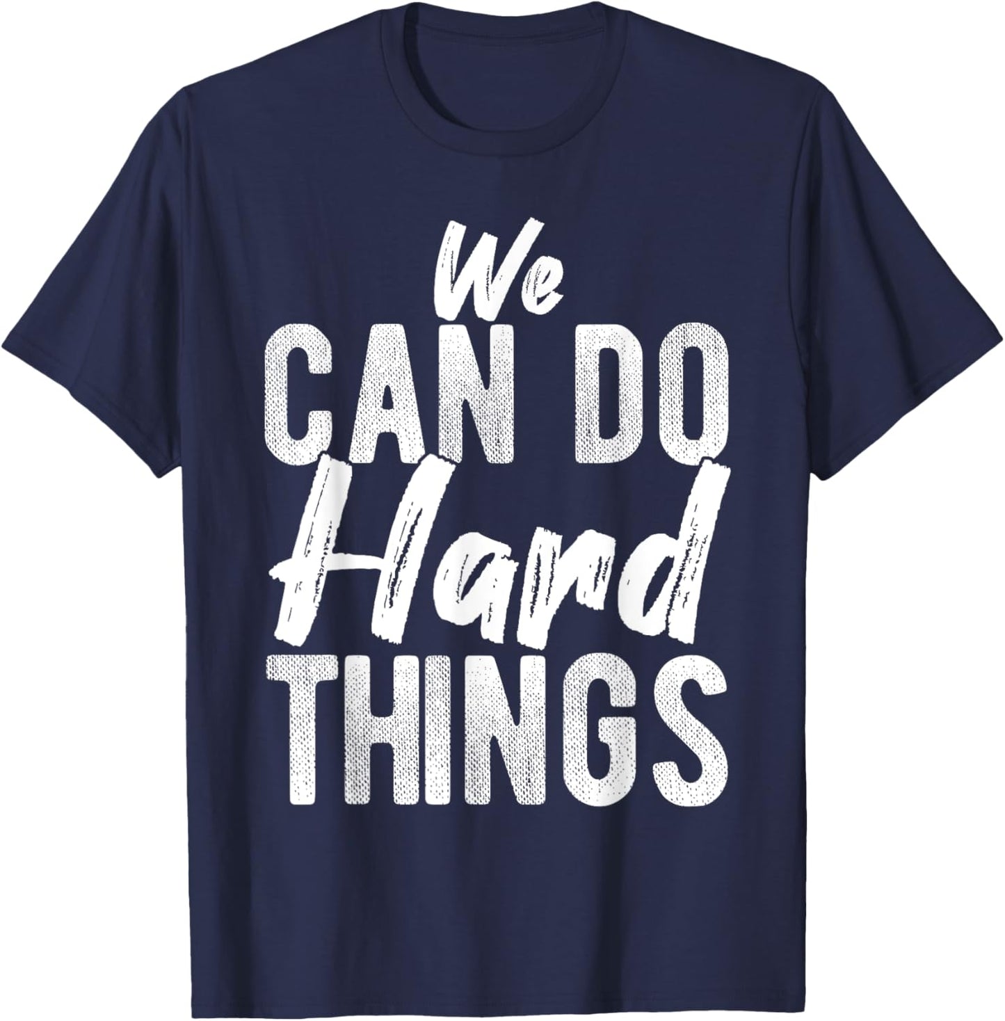 We CAN DO Hard THINGS Motivational Quote Inspiration T-Shirt - T-Shirt | Navy