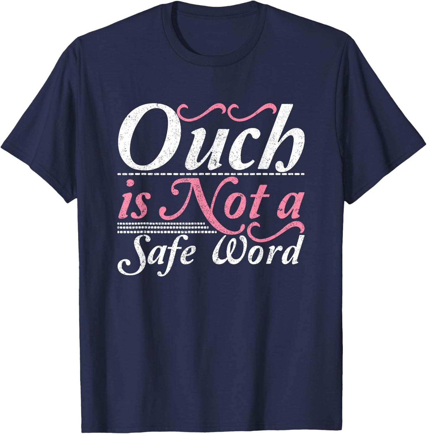 Ouch Is Not A Safe Word BDSM DDLG Sexy Kinky Feet Sub Dom T-Shirt - T-Shirt | Navy