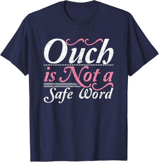 Ouch Is Not A Safe Word BDSM DDLG Sexy Kinky Feet Sub Dom T-Shirt - T-Shirt | Navy