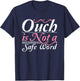 Ouch Is Not A Safe Word BDSM DDLG Sexy Kinky Feet Sub Dom T-Shirt - T-Shirt | Navy