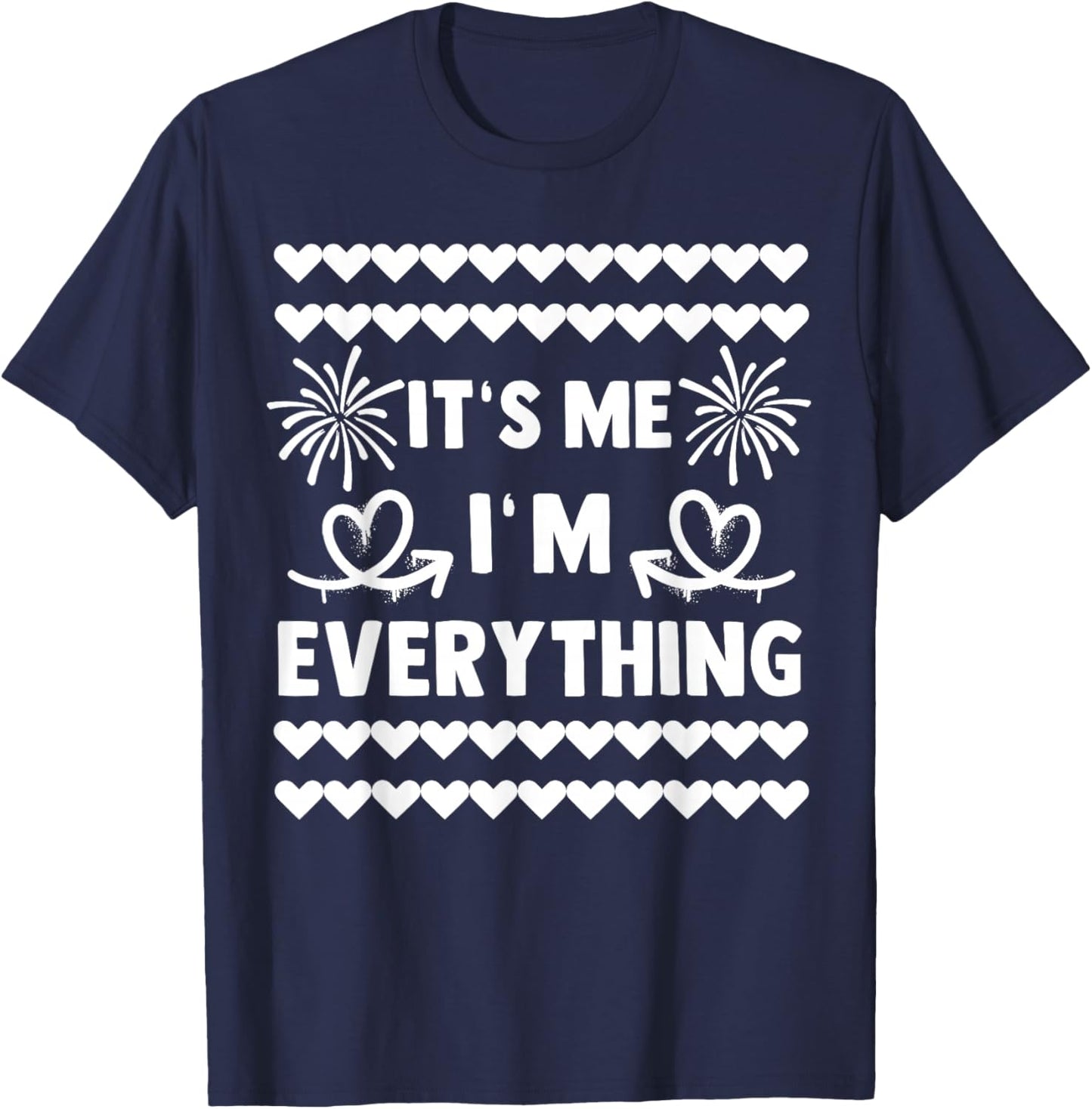 I Have Everything I Want For New Year Its Me I'm Everything T-Shirt - T-Shirt | Navy